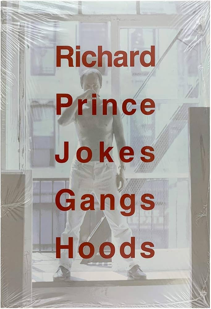 Richard Prince: Jokes, Gangs, Hoods