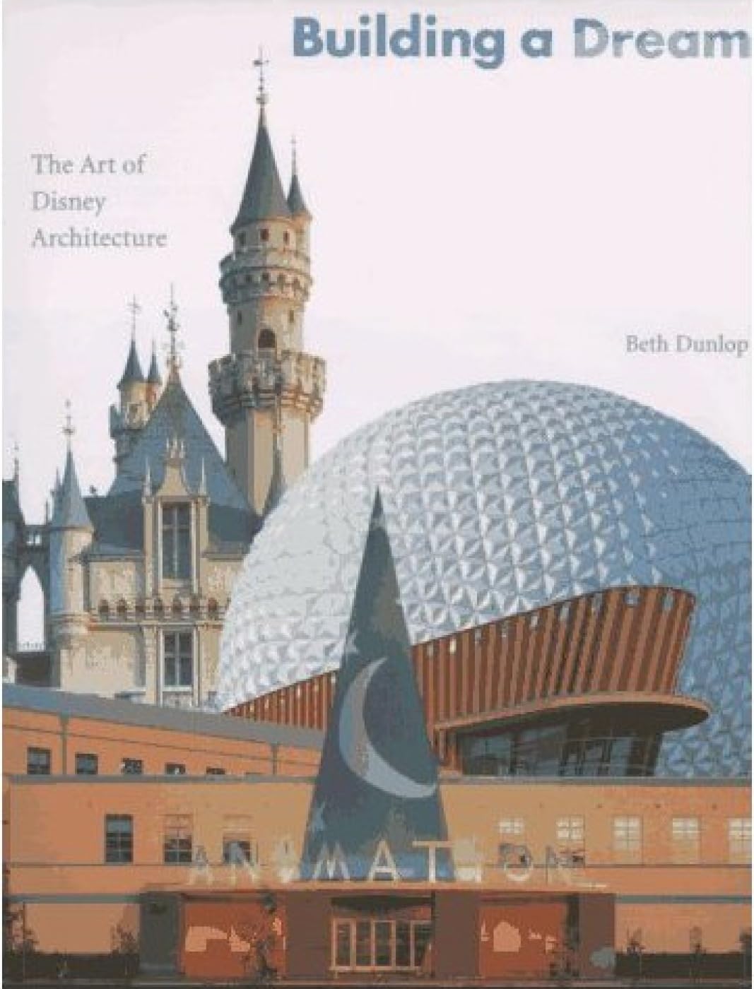 Building a Dream: The Art of Disney Architecture