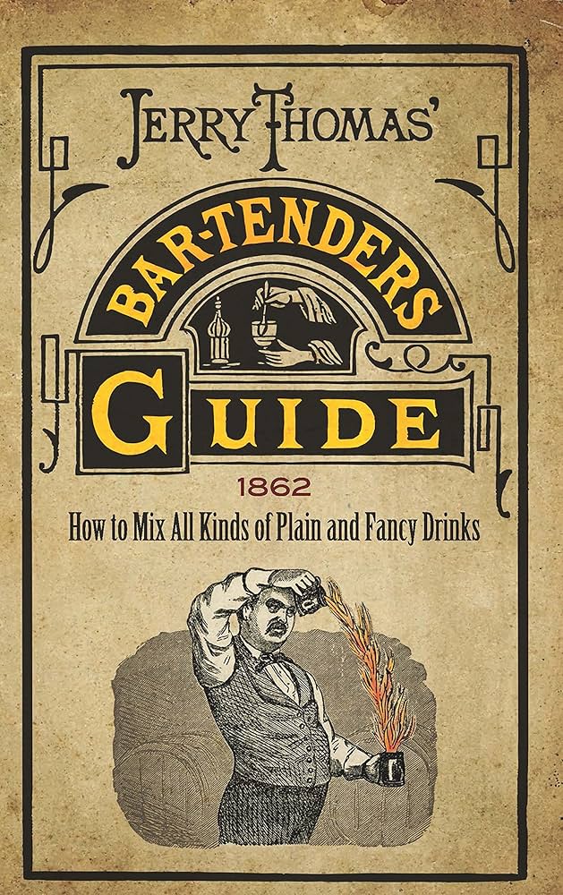 Jerry Thomas' The Bar-Tender's Guide; Or, How to Mix All Kinds of Plain and Fancy Drinks