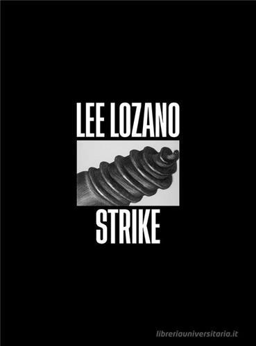 Lee Lozano: Strike