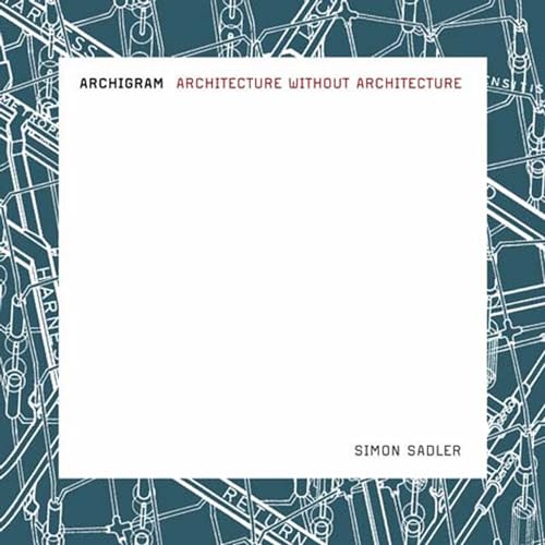 Archigram: Architecture without Architecture