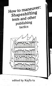 How to Maneuver: Shape-shifting Texts and Other Publishing Tactics