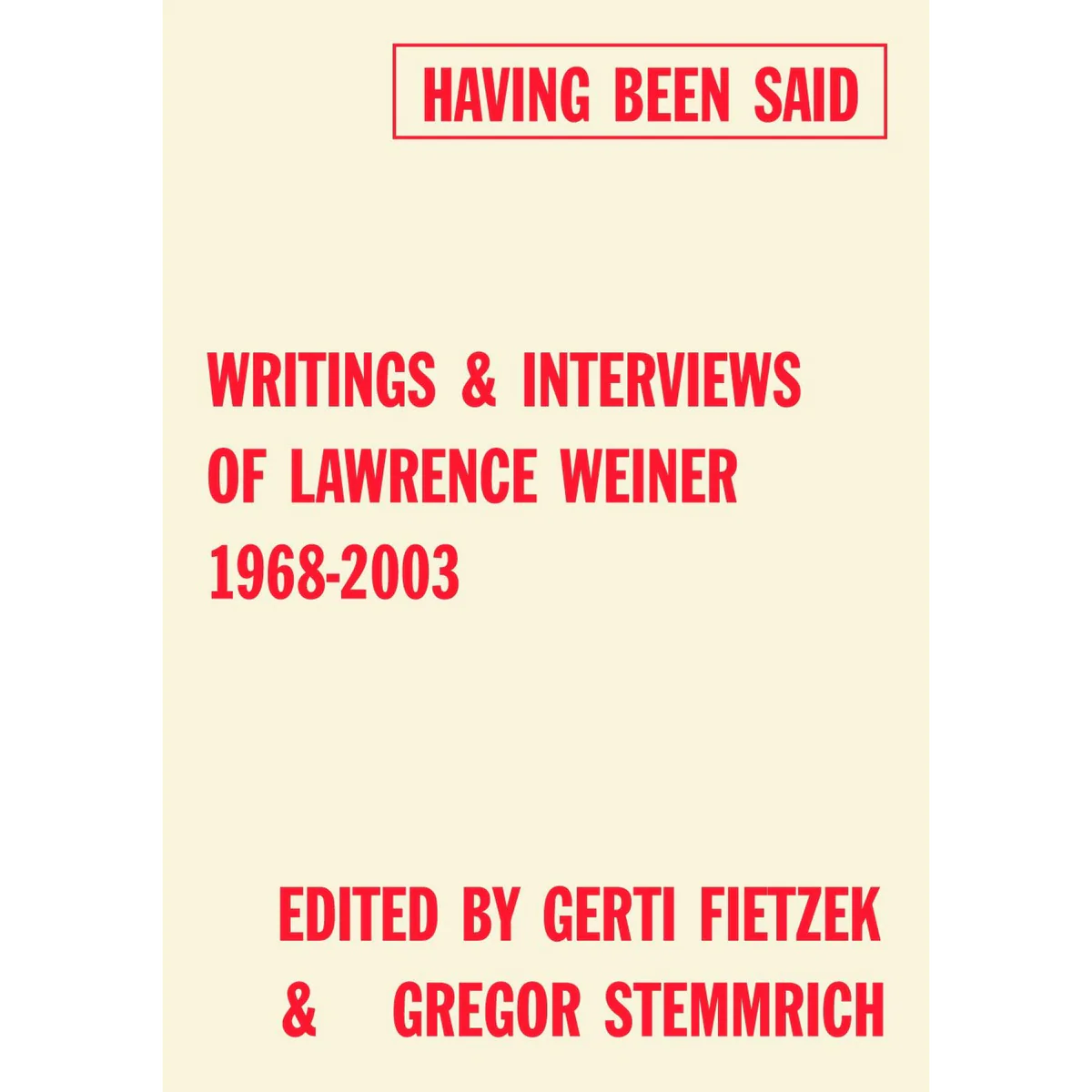 Having Been Said: Writings & Interviews of Lawrence Weiner, 1968-2003