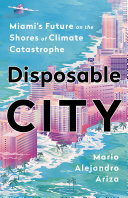 Disposable City: Miami’s Future on the Shores of Climate Catastrophe