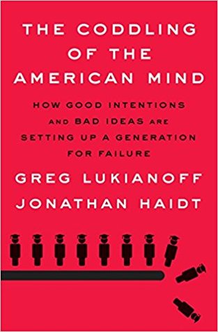 The Coddling of the American Mind: How Good Intentions and Bad Ideas Are Setting Up a Generation for Failure