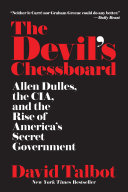 Devil’s Chessboard: Allen Dulles, the Cia, and the Rise of America’s Secret Government cover