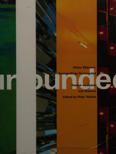 Olafur Eliasson: Surroundings Surrounded – Essays on Space and Science