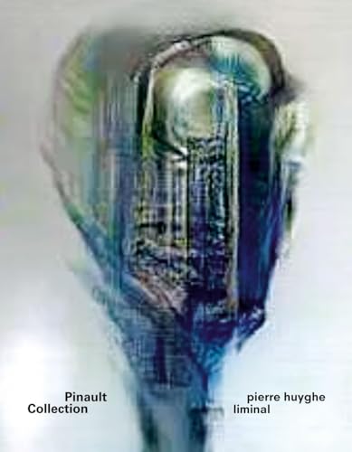 Pierre Huyghe: Liminal. Ediz. Italiana