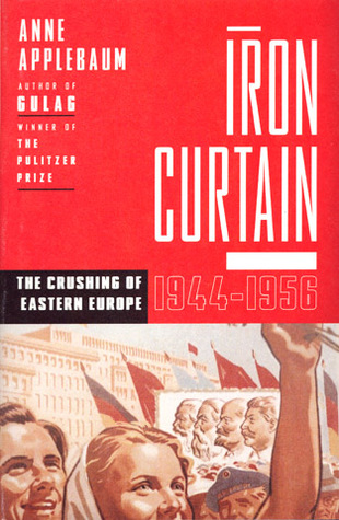 Iron Curtain: The Crushing of Eastern Europe 1944-1956 cover