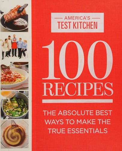 100 Recipes: The Absolute Best Ways to Make the True Essentials cover