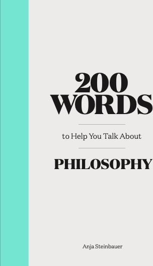 200 Words to Help You Talk about Philosophy