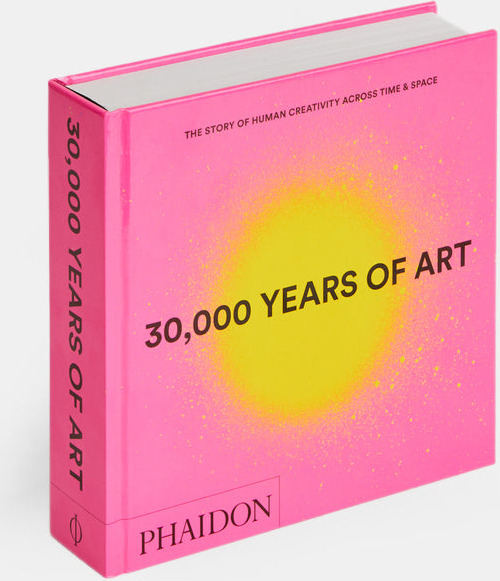 30,000 Years of Art: The Story of Human Creativity across Time and Space