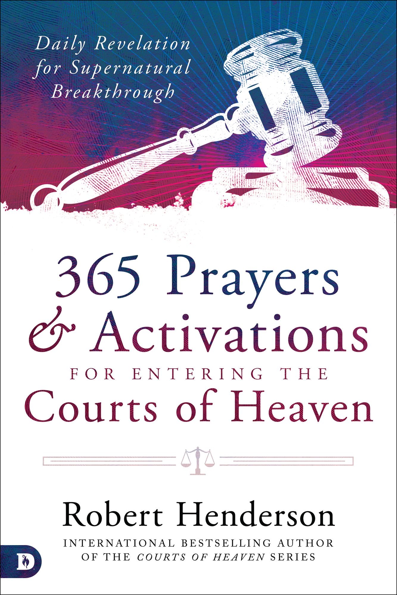 365 Prayers and Activations for Entering the Courts of Heaven: Daily Revelation for Supernatural Breakthrough cover