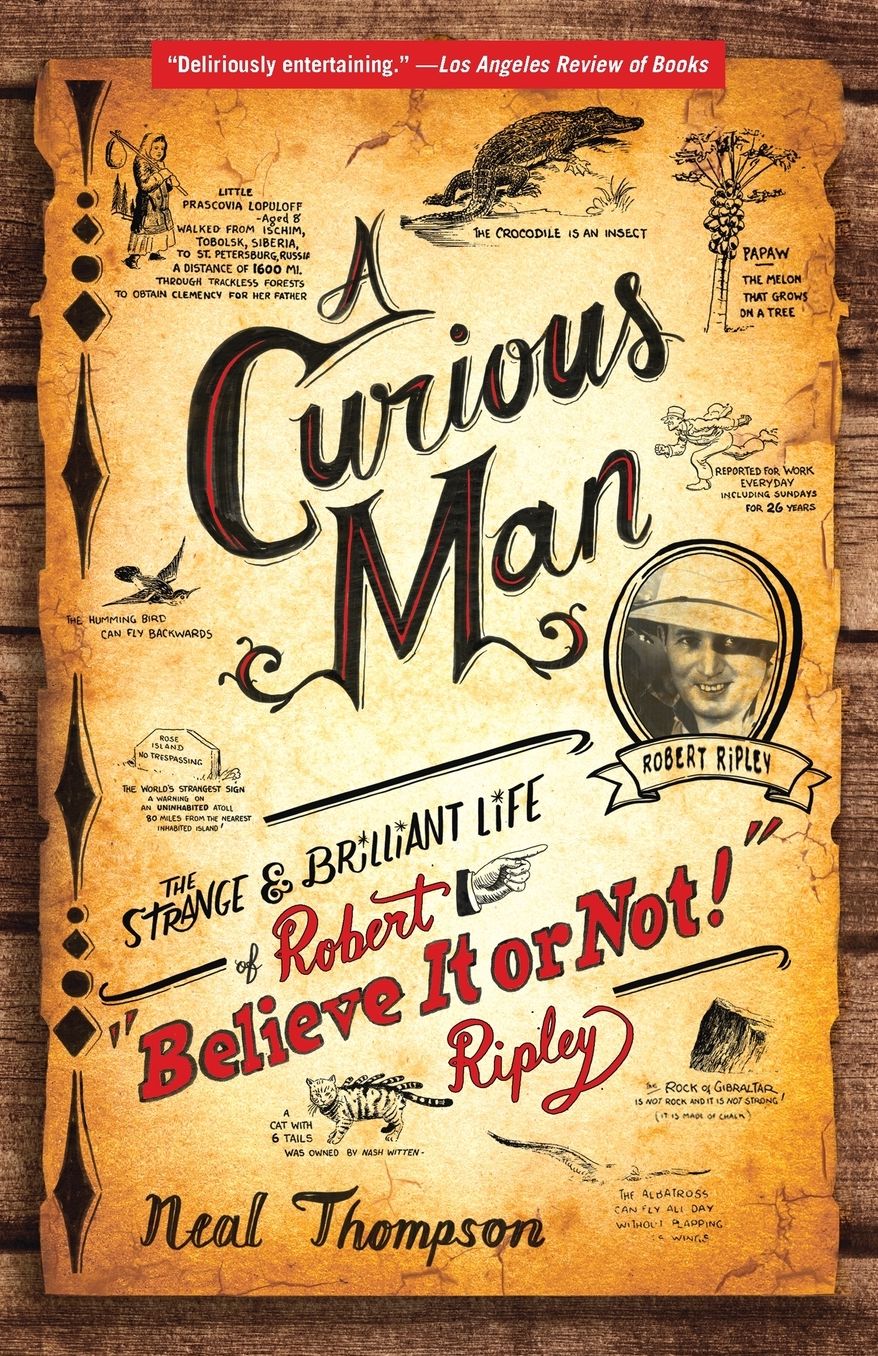 A Curious Man: The Strange and Brilliant Life of Robert “Believe It or Not!” Ripley cover