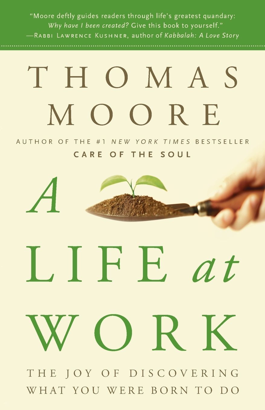 A Life at Work: The Joy of Discovering What You Were Born to Do