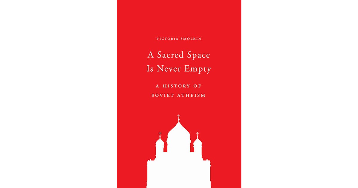 A Sacred Space Is Never Empty: A History of Soviet Atheism cover