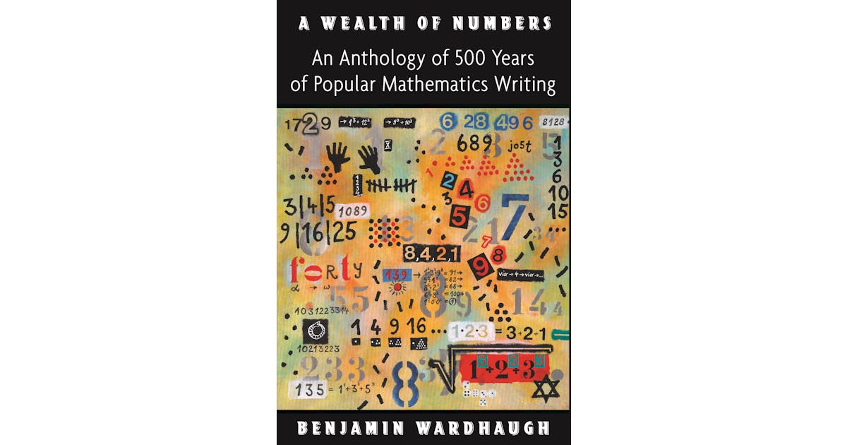 A Wealth of Numbers: An Anthology of 500 Years of Popular Mathematics Writing cover