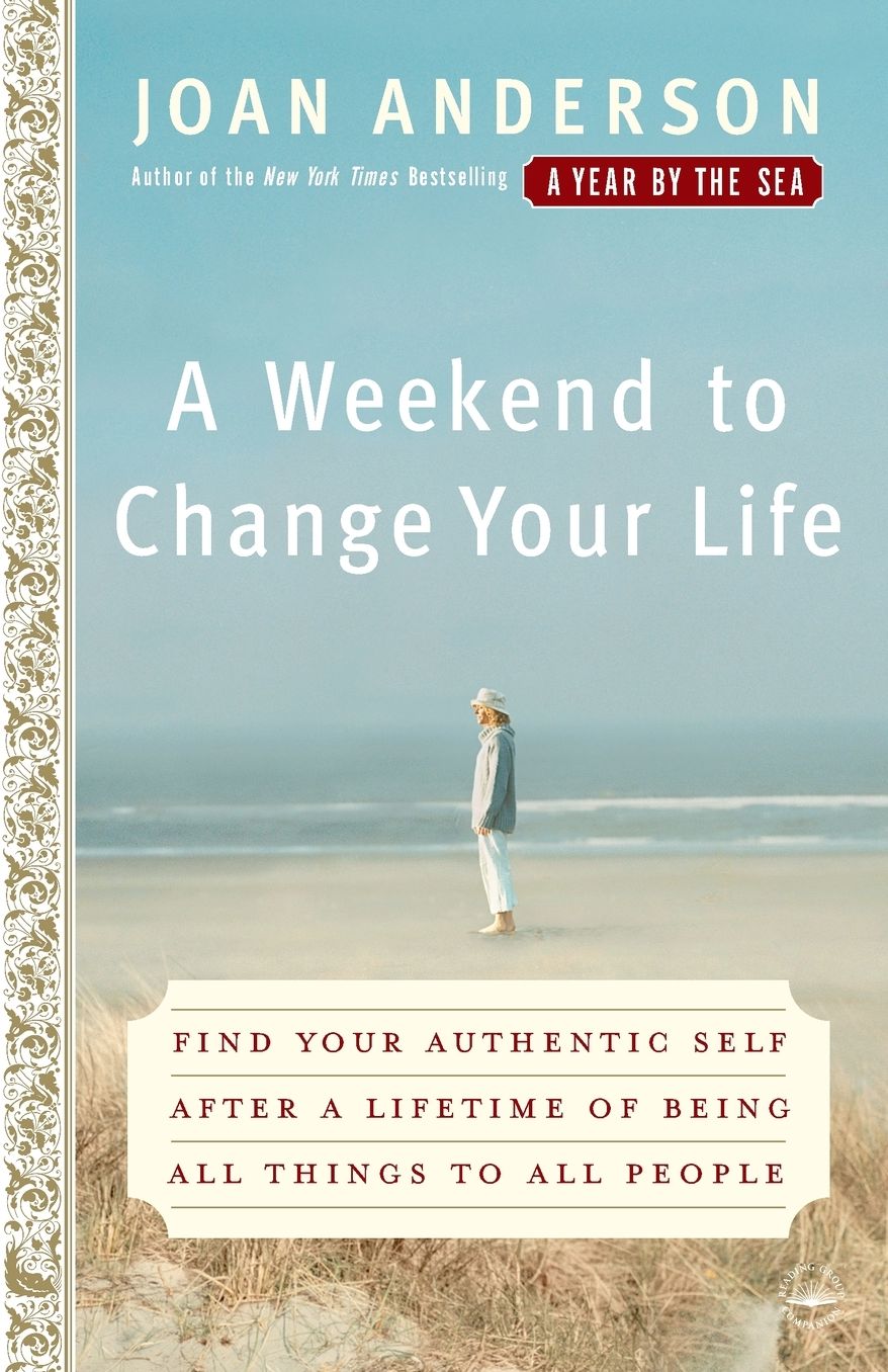 A Weekend to Change Your Life: Find Your Authentic Self After a Lifetime of Being All Things to All People cover
