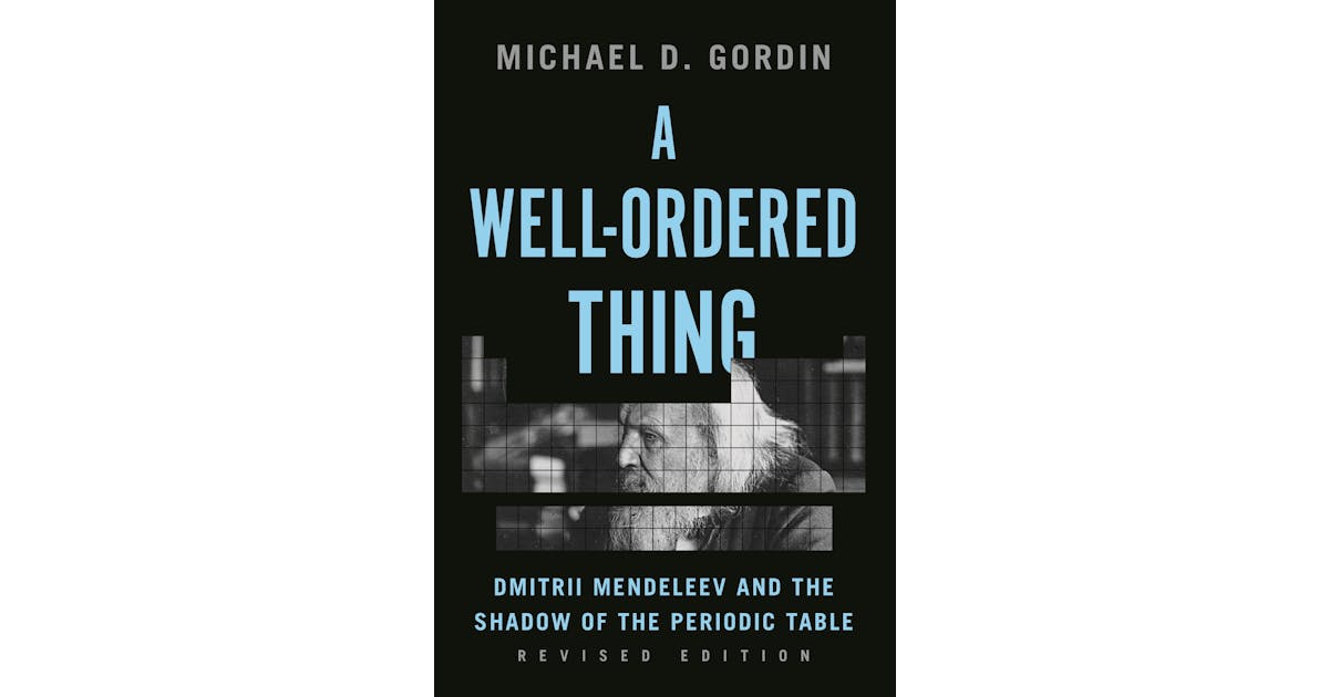 A Well-Ordered Thing: Dmitrii Mendeleev and the Shadow of the Periodic Table, Revised Edition cover