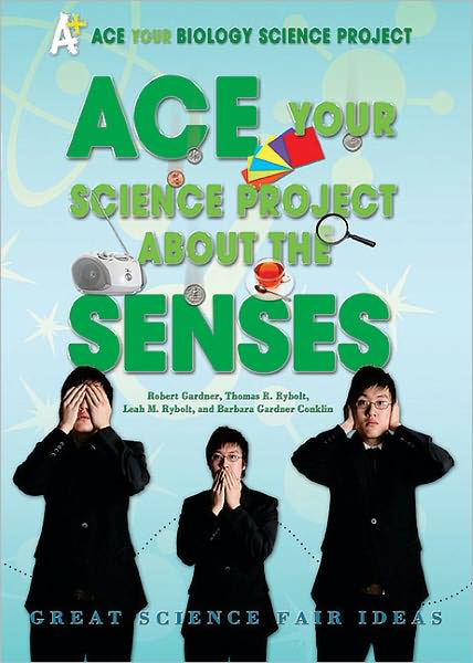 Ace Your Science Project About the Senses: Great Science Fair Ideas cover