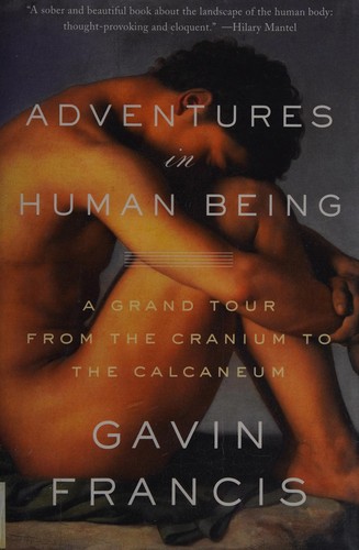Adventures in Human Being: A Grand Tour from the Cranium to the Calcaneum cover
