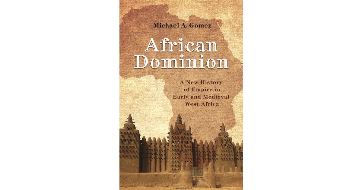African Dominion: A New History of Empire in Early and Medieval West Africa cover