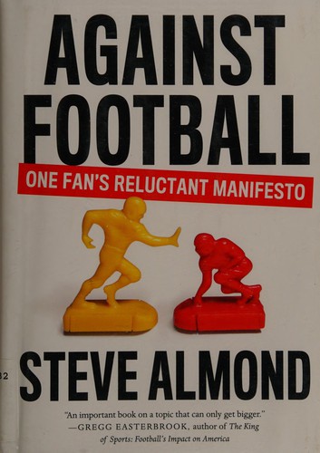 Against Football: One Fan’s Reluctant Manifesto cover