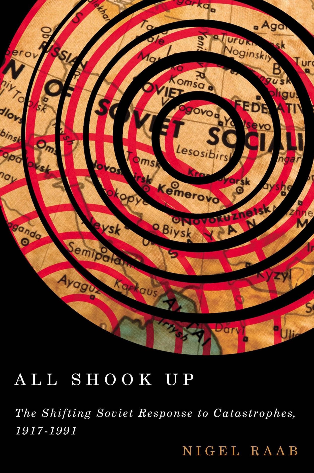 All Shook Up: The Shifting Soviet Response to Catastrophes, 1917-1991 cover