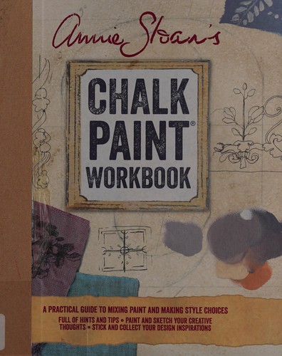Annie Sloan’s Chalk Paint Workbook: A Practical Guide to Mixing Paint and Making Style Choices cover