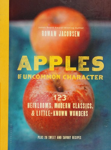 Apples of Uncommon Character: 123 Heirlooms, Modern Classics, & Little-Known Wonders cover