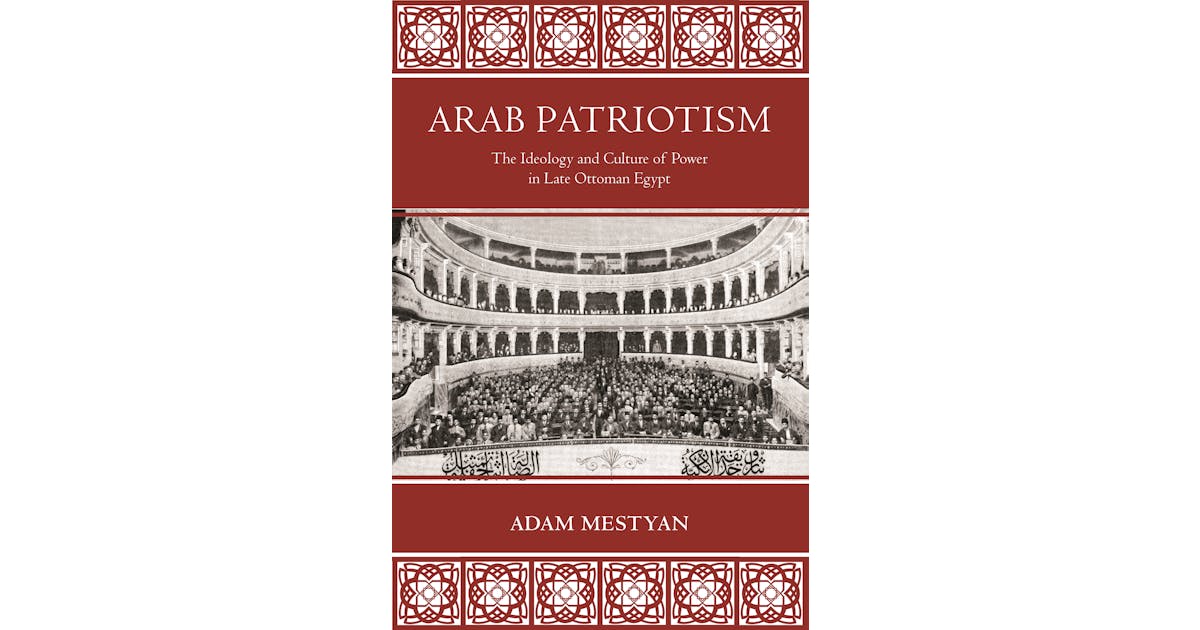Arab Patriotism: The Ideology and Culture of Power in Late Ottoman Egypt cover