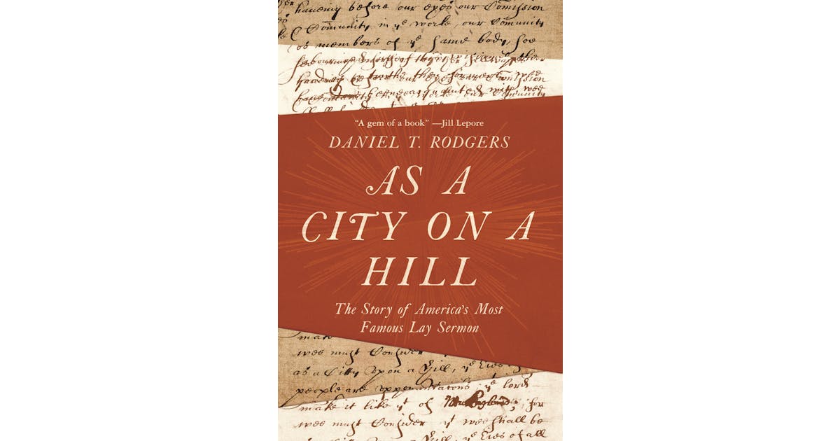 As a City on a Hill: The Story of America’s Most Famous Lay Sermon