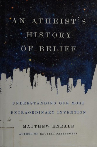 Atheist’s History of Belief: Understanding Our Most Extraordinary Invention cover