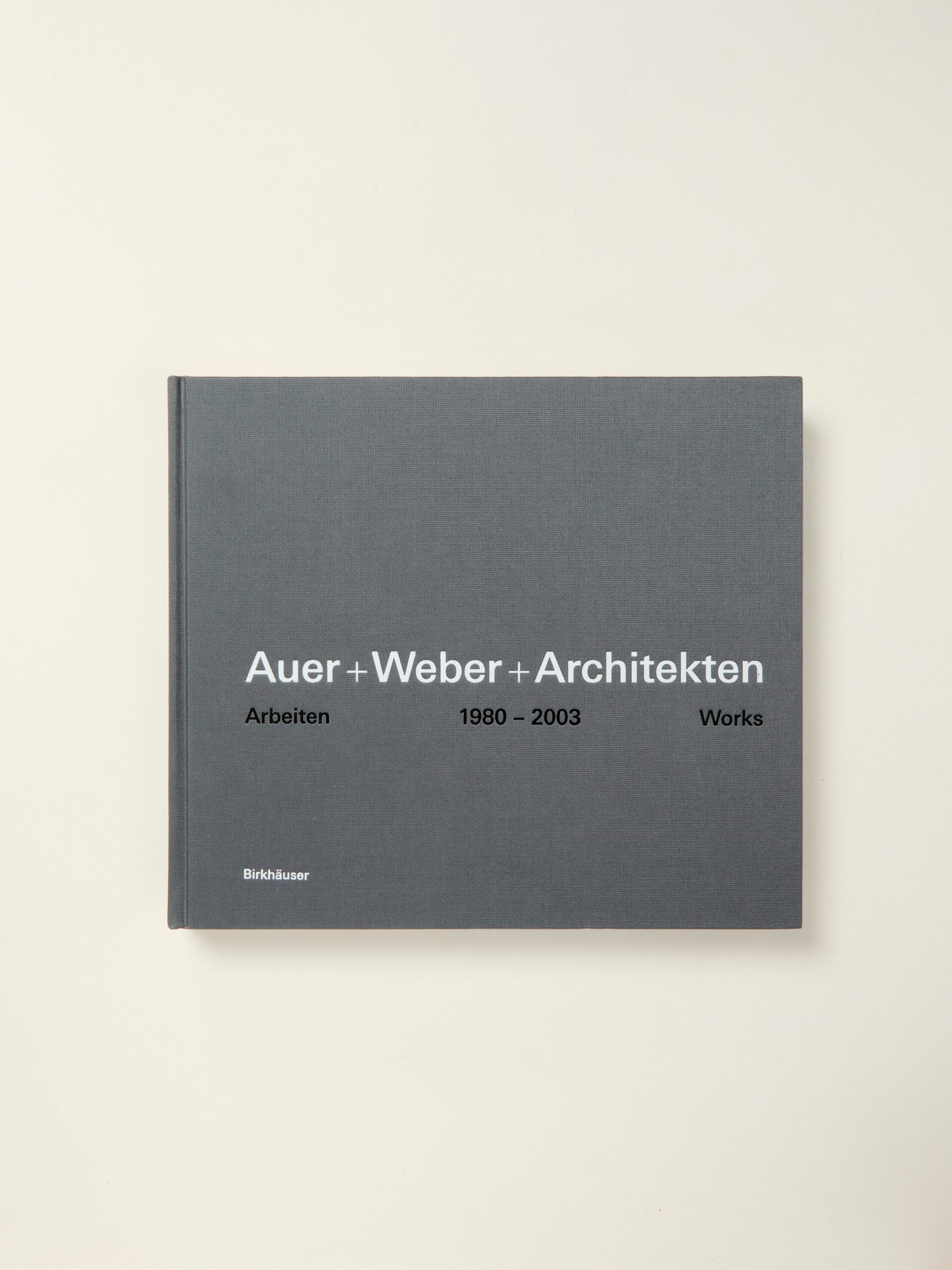 Auer + Weber + Architekten: Arbeiten 1980-2003 Works