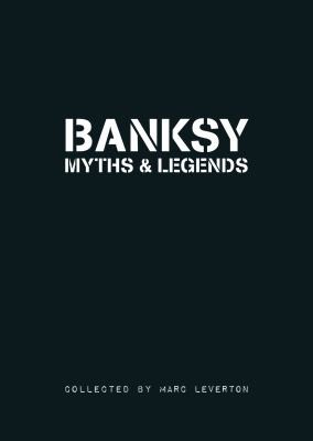Banksy: Myths & Legends: A Collection of the Unbelievable and the Incredible