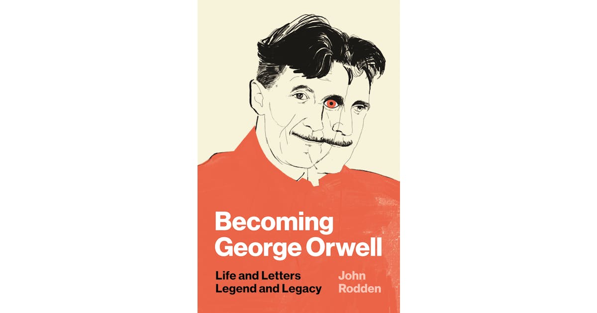 Becoming George Orwell: Life and Letters, Legend and Legacy cover