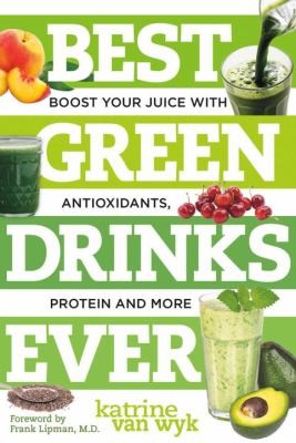 Best Green Drinks Ever: Boost Your Juice with Antioxidants, Protein and More cover