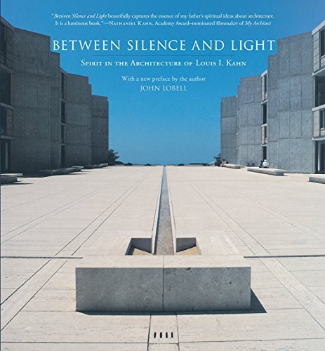 Between Silence and Light: Spirit in the Architecture of Louis I. Kahn cover