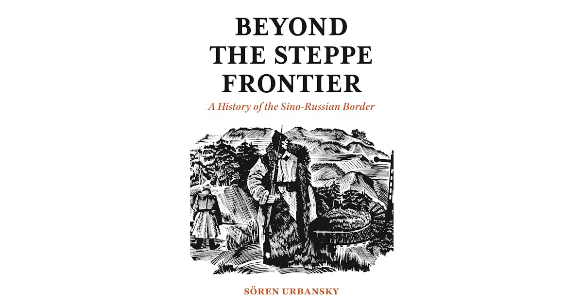 Beyond the Steppe Frontier: A History of the Sino-Russian Border cover