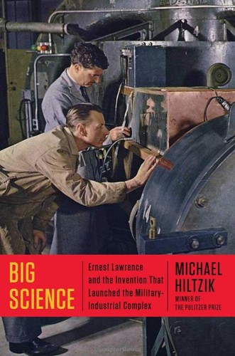 Big Science: Ernest Lawrence and the Invention That Launched the Military-Industrial Complex cover