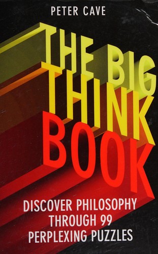 Big Think Book: Discover Philosophy Through 99 Perplexing Problems cover