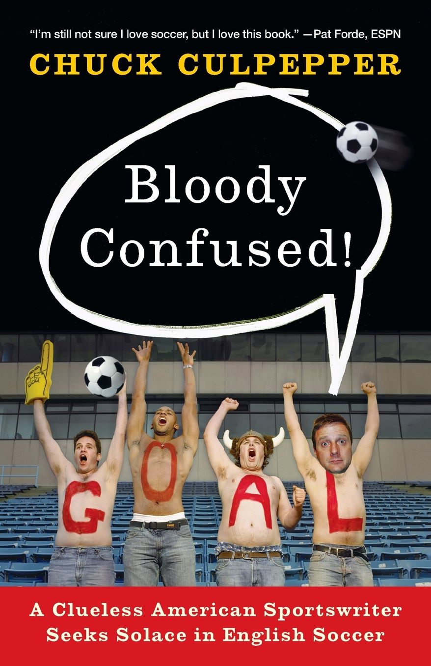 Bloody Confused!: A Clueless American Sportswriter Seeks Solace in English Soccer cover