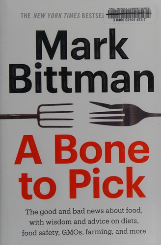 Bone to Pick: The Good and Bad News about Food, with Wisdom and Advice on Diets, Food Safety, Gmos, Farming, and More cover
