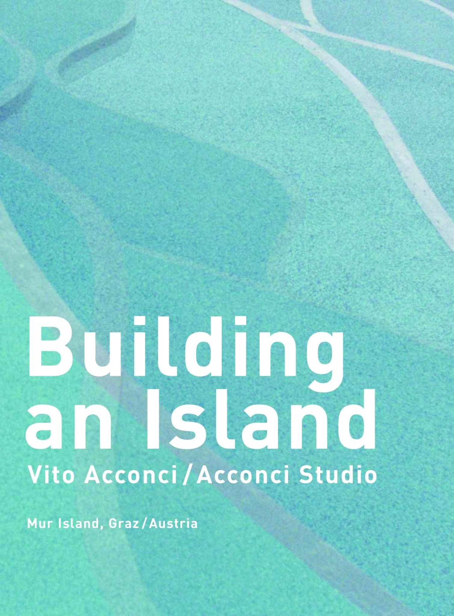 Building an IslandVito Acconci/Acconci Studio