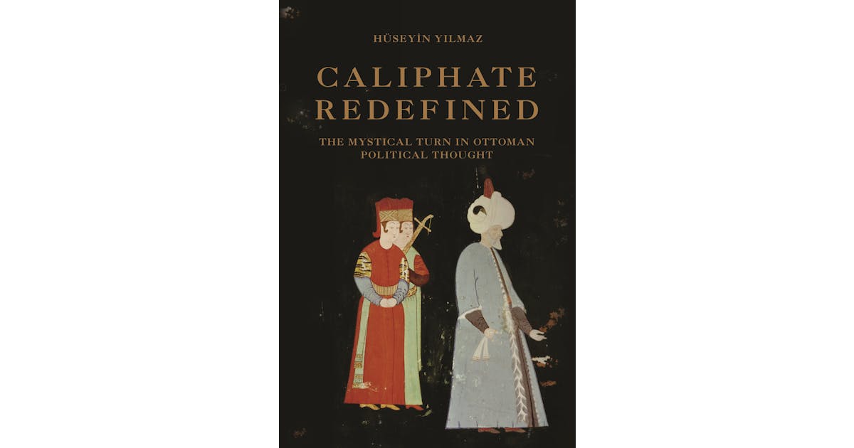 Caliphate Redefined: The Mystical Turn in Ottoman Political Thought cover