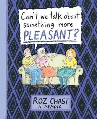 Can’t We Talk about Something More Pleasant?: A Memoir cover