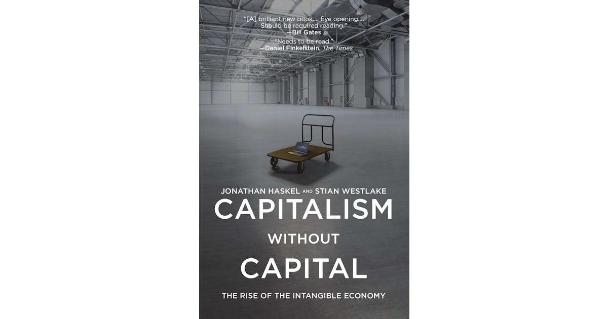 Capitalism without Capital: The Rise of the Intangible Economy