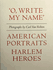 Carl Van Vechten: ‘O, Write My Name’: American Portraits, Harlem Heroes cover