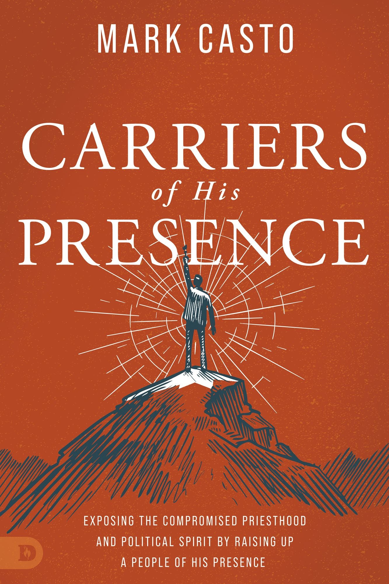 Carriers of His Presence: Exposing the Compromised Priesthood and Political Spirit by Raising up a People of His Presence cover