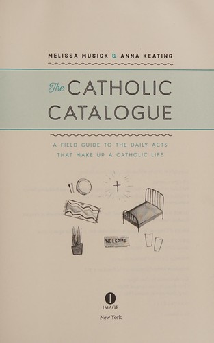 Catholic Catalogue: A Field Guide to the Daily Acts That Make Up a Catholic Life cover